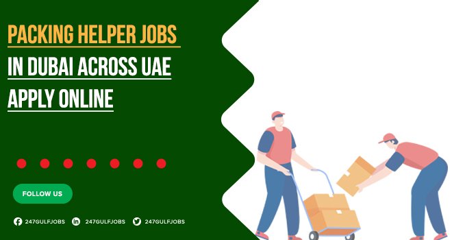 Packing Helper Jobs are Available | Across all Over UAE 